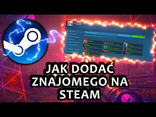 Jak dodać znajomego na Steam – proste kroki i rozwiązania problemów
